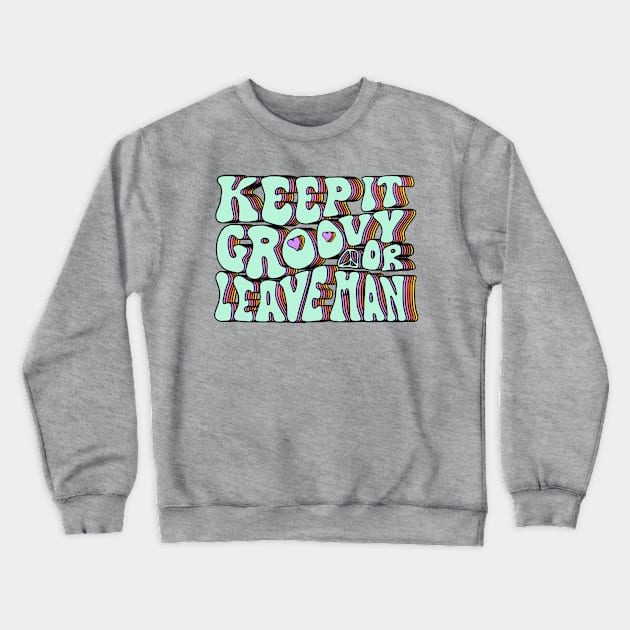 Keep It Groovy Or Leave Man Crewneck Sweatshirt by Slightly Unhinged